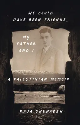 Mogliśmy być przyjaciółmi, mój ojciec i ja: Palestyński pamiętnik - We Could Have Been Friends, My Father and I: A Palestinian Memoir