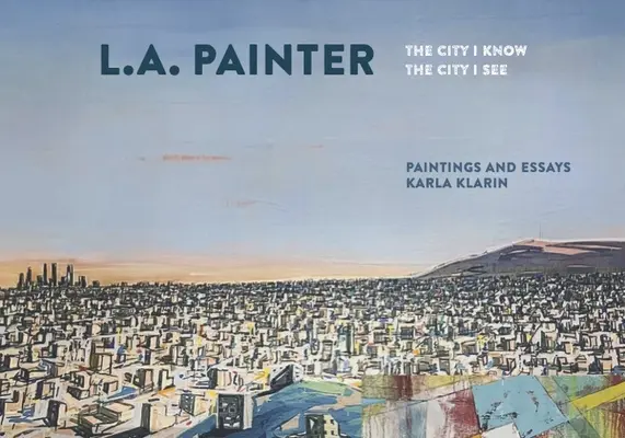 L.A. Painter: Miasto, które znam / Miasto, które widzę - L.A. Painter: The City I Know / The City I See