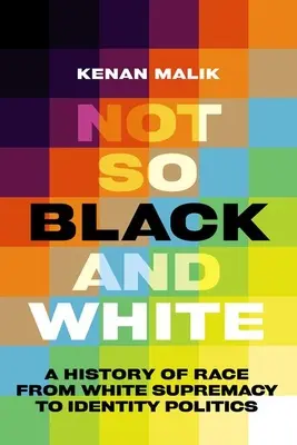 Nie takie czarne i białe: Historia rasy od białej supremacji do polityki tożsamości - Not So Black and White: A History of Race from White Supremacy to Identity Politics