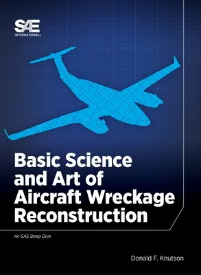 Podstawy nauki i sztuki rekonstrukcji wraków samolotów - Basic Science and Art of Aircraft Wreckage Reconstruction