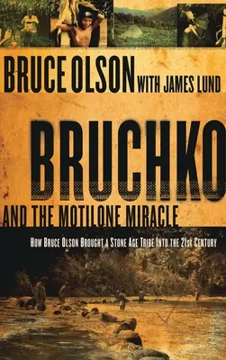 Bruchko i cud Motilone: Jak Bruce Olson wprowadził południowoamerykańskie plemię z epoki kamienia łupanego w XXI wiek - Bruchko and the Motilone Miracle: How Bruce Olson Brought a Stone Age South American Tribe Into the 21st Century