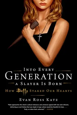 W każdym pokoleniu rodzi się pogromca: jak Buffy podbiła nasze serca - Into Every Generation a Slayer Is Born: How Buffy Staked Our Hearts