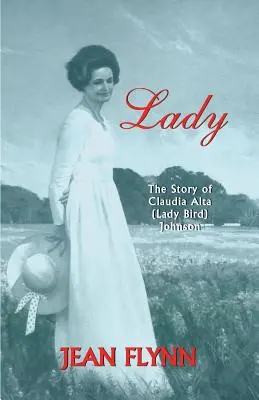 Lady: Historia Claudii Alty (Lady Bird) Johnson - Lady: The Story of Claudia Alta (Lady Bird) Johnson