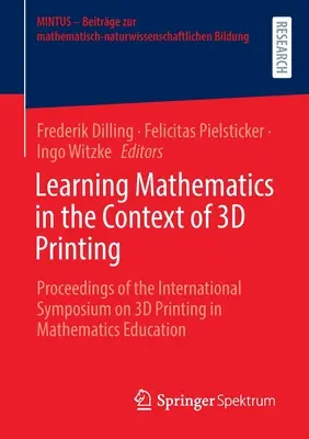 Uczenie się matematyki w kontekście druku 3D: materiały z międzynarodowego sympozjum na temat druku 3D w edukacji matematycznej - Learning Mathematics in the Context of 3D Printing: Proceedings of the International Symposium on 3D Printing in Mathematics Education