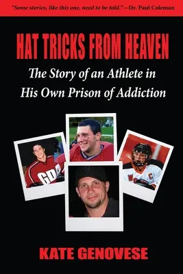 Hat Tricks From Heaven: Historia sportowca w jego własnym więzieniu uzależnienia - Hat Tricks From Heaven: The Story of an Athlete in His Own Prison of Addiction