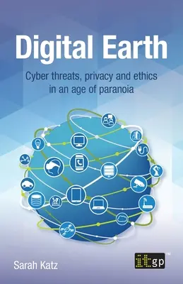 Cyfrowa Ziemia: Cyberzagrożenia, prywatność i etyka w erze paranoi - Digital Earth: Cyber Threats, Privacy and Ethics in an Age of Paranoia