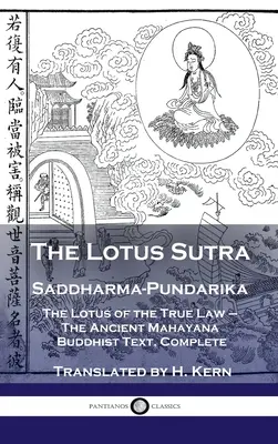 Sutra lotosu - Saddharma-Pundarika: Lotos prawdziwego prawa - Starożytny tekst buddyjski mahajany, w całości - Lotus Sutra - Saddharma-Pundarika: The Lotus of the True Law - The Ancient Mahayana Buddhist Text, Complete