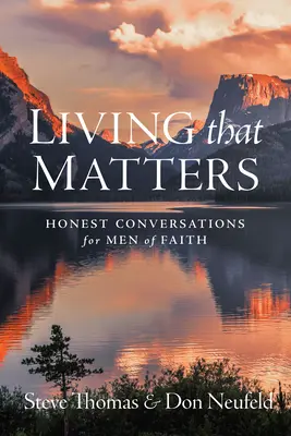 Życie, które ma znaczenie: Szczere rozmowy dla ludzi wiary - Living That Matters: Honest Conversations for Men of Faith