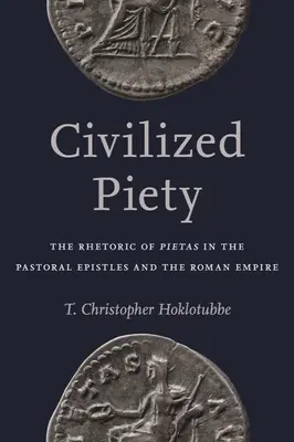 Cywilizowana pobożność: Retoryka pietas w listach pasterskich i cesarstwie rzymskim - Civilized Piety: The Rhetoric of Pietas in the Pastoral Epistles and the Roman Empire