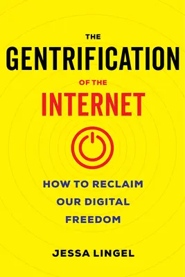 Gentryfikacja Internetu: Jak odzyskać cyfrową wolność - The Gentrification of the Internet: How to Reclaim Our Digital Freedom
