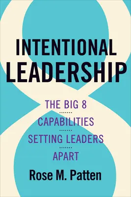 Intencjonalne przywództwo: 8 wielkich zdolności wyróżniających liderów - Intentional Leadership: The Big 8 Capabilities Setting Leaders Apart