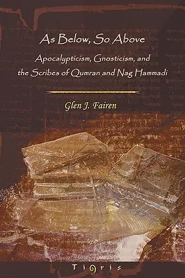 As Below, So Above: Apokaliptyka, gnostycyzm i skrybowie z Qumran i Nag Hammadi - As Below, So Above: Apocalypticism, Gnosticism and the Scribes of Qumran and Nag Hammadi