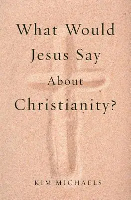 Co Jezus powiedziałby o chrześcijaństwie? - What Would Jesus Say about Christianity?