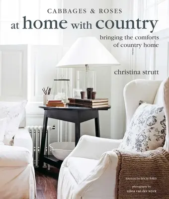 At Home with Country: Wprowadzanie wygód wiejskiego domu - At Home with Country: Bringing the Comforts of Country Home