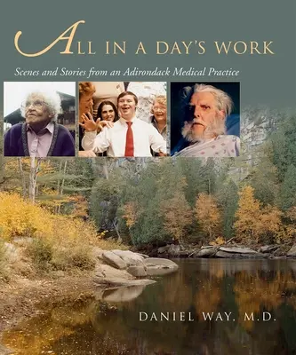 All in a Day's Work: Sceny i historie z praktyki lekarskiej w Adirondack - All in a Day's Work: Scenes and Stories from an Adirondack Medical Practice