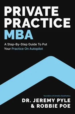 MBA w prywatnej praktyce: Przewodnik krok po kroku, jak przenieść swoją praktykę na autopilota - Private Practice MBA: A Step-By-Step Guide to Put Your Practice on Autopilot