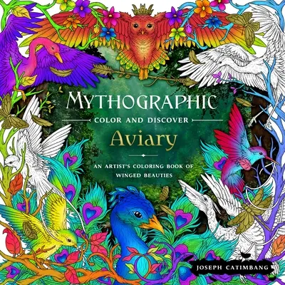 Mitograficzne kolorowanie i odkrywanie: Woliera: Kolorowanka artystyczna przedstawiająca skrzydlate piękności - Mythographic Color and Discover: Aviary: An Artist's Coloring Book of Winged Beauties