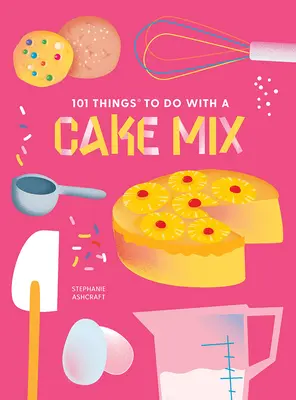 101 rzeczy do zrobienia z mieszanką ciast, nowe wydanie - 101 Things to Do with a Cake Mix, New Edition