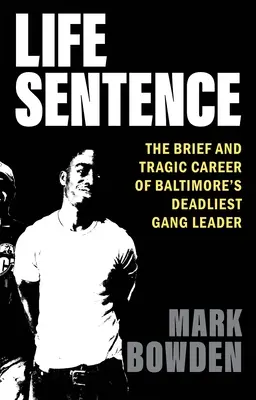 Wyrok dożywocia: Krótka i tragiczna kariera przywódcy najbardziej śmiercionośnego gangu w Baltimore - Life Sentence: The Brief and Tragic Career of Baltimore's Deadliest Gang Leader