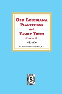 Stare plantacje Luizjany i drzewa genealogiczne, tom #1 - Old Louisiana Plantations and Family Trees, Volume #1