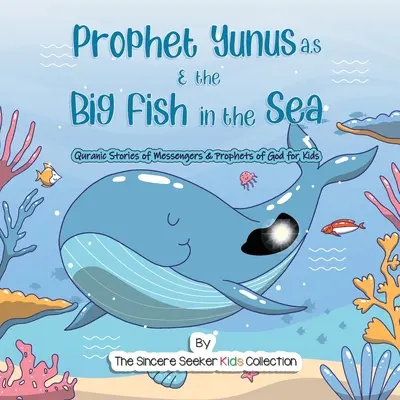 Prorok Yunus i wielka ryba w morzu: Koraniczne opowieści o posłańcach i prorokach Boga - Prophet Yunus & the Big Fish in the Sea: Quranic Stories of Messengers & Prophets of God