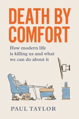 Śmierć przez wygodę: Jak zabija nas współczesne życie i co możemy z tym zrobić? - Death by Comfort: How modern life is killing us and what we can do about it