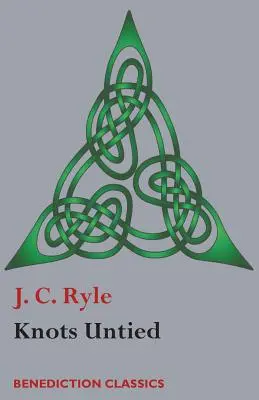 Rozwiązane węzły: proste stwierdzenia dotyczące spornych kwestii w religii z punktu widzenia ewangelickiego kościelnego - Knots Untied: Being plain statements on disputed points in Religion from the standpoint of an Evangelical Churchman