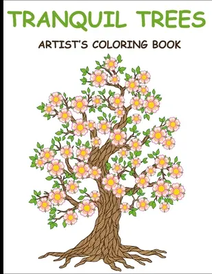 Kolorowanki artysty Spokojne drzewa: Kolorowanka dla dorosłych z drzewami łagodzącymi stres - Tranquil Trees Artist's Coloring Books: Adult Coloring Book With Stress Relieving Tree Designs