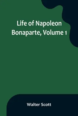 Życie Napoleona Bonaparte, tom 1 - Life of Napoleon Bonaparte, Volume 1