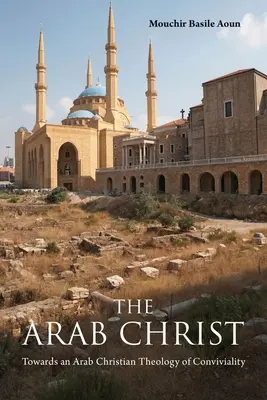 Arabski Chrystus: W kierunku arabskiej chrześcijańskiej teologii wspólnoty - The Arab Christ: Towards an Arab Christian Theology of Conviviality