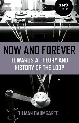 Teraz i na zawsze: W stronę teorii i historii pętli - Now and Forever: Towards a Theory and History of the Loop