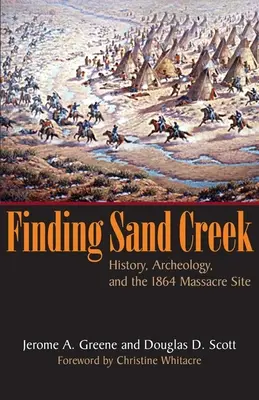 Odnalezienie Sand Creek: historia, archeologia i miejsce masakry z 1864 r. - Finding Sand Creek: History, Archeology, and the 1864 Massacre Site