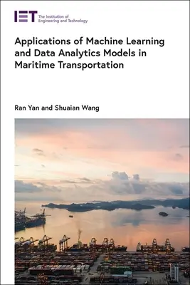 Zastosowania uczenia maszynowego i modeli analizy danych w transporcie morskim - Applications of Machine Learning and Data Analytics Models in Maritime Transportation