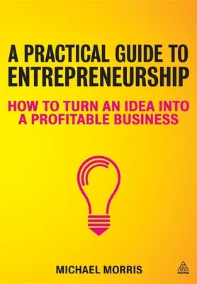 Praktyczny przewodnik po przedsiębiorczości: Jak przekształcić pomysł w dochodowy biznes - A Practical Guide to Entrepreneurship: How to Turn an Idea Into a Profitable Business