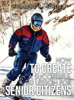 Jak zorganizować udaną lekcję jazdy na nartach dla seniorów? - How to Create a Successful Ski Lesson for Senior Citizens