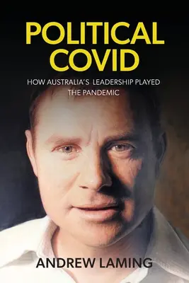Covid polityczny: jak australijskie przywództwo rozegrało pandemię - Political Covid How Australia's Leadership Played the Pandemic