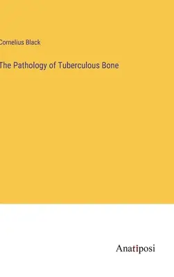 Patologia gruźliczego zapalenia kości - The Pathology of Tuberculous Bone