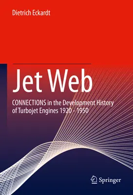 Jet Web: Powiązania w historii rozwoju silników turboodrzutowych 1920-1950 - Jet Web: Connections in the Development History of Turbojet Engines 1920 - 1950