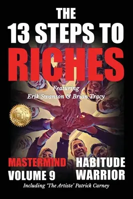 The 13 Steps to Riches - Habitude Warrior Volume 9: The 13 Steps to Riches - Habitude WarrioSpecial Edition Mastermind with Erik Swanson, Brian Tracy