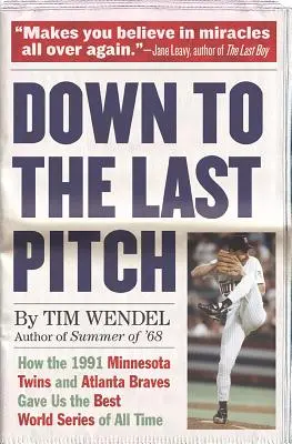 Aż do ostatniego boiska: Jak Minnesota Twins i Atlanta Braves z 1991 roku dały nam najlepszą serię światową wszech czasów - Down to the Last Pitch: How the 1991 Minnesota Twins and Atlanta Braves Gave Us the Best World Series of All Time