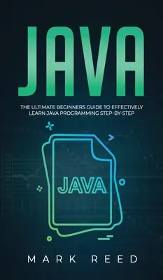 Java: Kompletny przewodnik dla początkujących, jak skutecznie nauczyć się programowania w Javie krok po kroku - Java: The ultimate beginners guide to effectively learn Java programming step-by-step