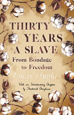 Trzydzieści lat niewoli - od niewoli do wolności: Z rozdziałem wprowadzającym autorstwa Fredericka Douglassa - Thirty Years a Slave - From Bondage to Freedom: With an Introductory Chapter by Frederick Douglass