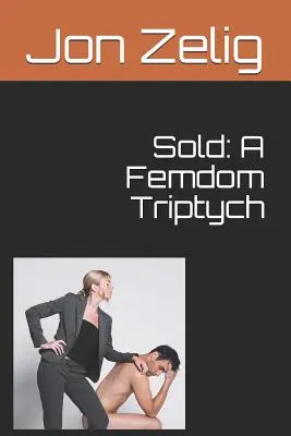 Sprzedane: Tryptyk Femdom - Sold: A Femdom Triptych