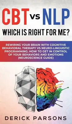 CBT vs NLP: Co jest dla mnie najlepsze? Rewiring Your Brain with Cognitive Behavioral Therapy vs Neuro-linguistic Programming. Jak - CBT vs NLP: Which is right for me?: Rewiring Your Brain with Cognitive Behavioral Therapy vs Neuro-linguistic Programming. How to