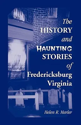 Historia i przerażające opowieści z Fredericksburga w stanie Wirginia - The History and Haunting Stories of Fredericksburg, Virginia