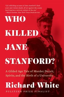 Kto zabił Jane Stanford? Pozłacana opowieść o morderstwie, oszustwie, duchach i narodzinach uniwersytetu - Who Killed Jane Stanford?: A Gilded Age Tale of Murder, Deceit, Spirits and the Birth of a University