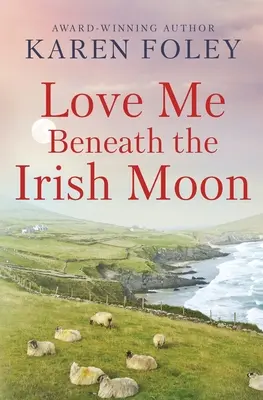 Pokochaj mnie pod irlandzkim księżycem - Love Me Beneath the Irish Moon