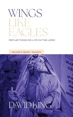 Skrzydła jak orły: Refleksje na temat życia w Panu - Tom 3 - Izajasz-Małachiasz: Refleksje nad życiem - Wings Like Eagles: Reflections on Life in the Lord - Volume 3 - Isaiah-Malachi: Reflections on Life