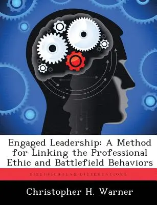 Zaangażowane przywództwo: Metoda łączenia etyki zawodowej z zachowaniami na polu bitwy - Engaged Leadership: A Method for Linking the Professional Ethic and Battlefield Behaviors