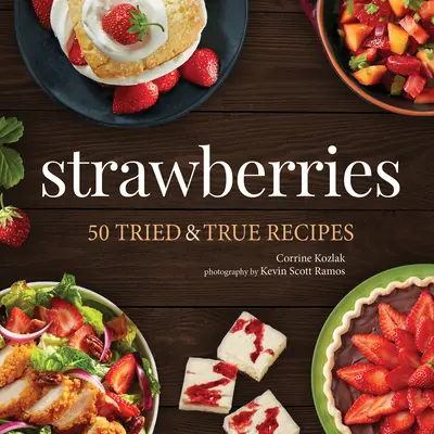 Truskawki: 50 sprawdzonych i prawdziwych przepisów - Strawberries: 50 Tried & True Recipes